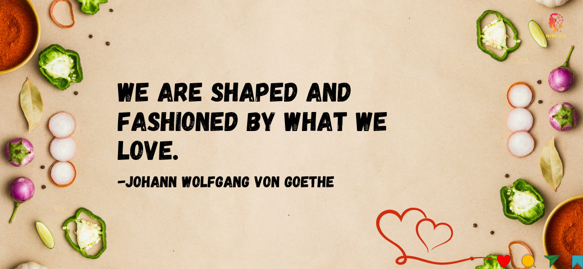 Beyond Romance: 5 Hidden Ways Love Shapes Your Journey. We are shaped and fashioned by what we love. -Johann Wolfgang von Goethe