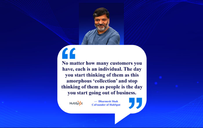 Love Letters to Customers: How to Spark Lifelong Raves. No matter how many customers you have, each is an individual. The day you start thinking of them as this amorphous ‘collection’ and stop thinking of them as people is the day you start going out of business. -Dharmesh Shah, Co-Founder of HubSpot