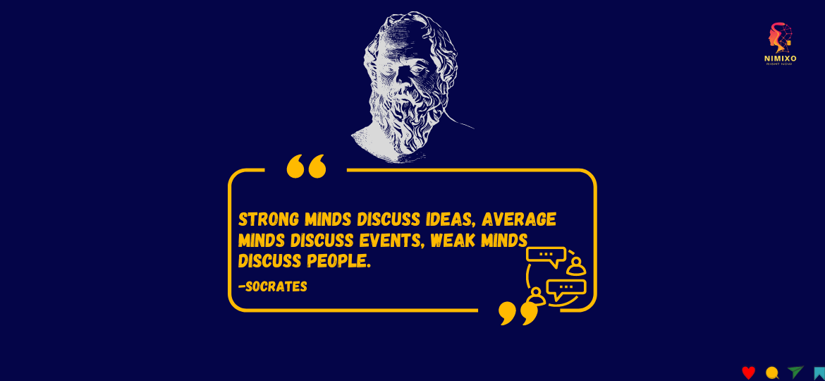 Mind Blown or Mindless? Unlock the Power of Meaningful Conversations! Strong minds discuss ideas, average minds discuss events, weak minds discuss people. -Socrates