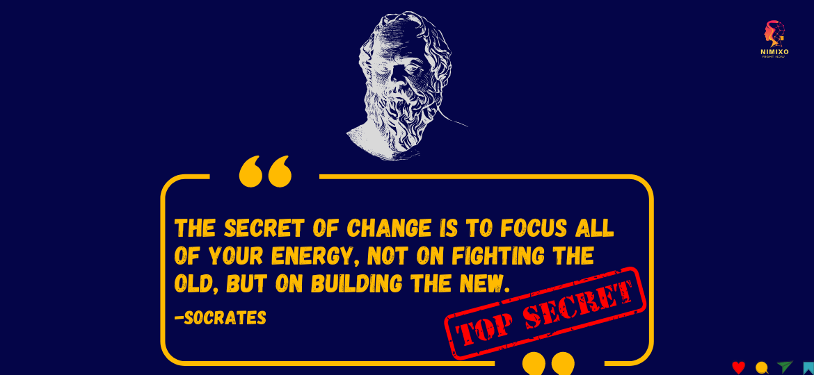 Forget Regrets, Embrace the Unknown: Build Your Dream Life Now! The secret of change is to focus all of your energy, not on fighting the old, but on building the new. -Socrates