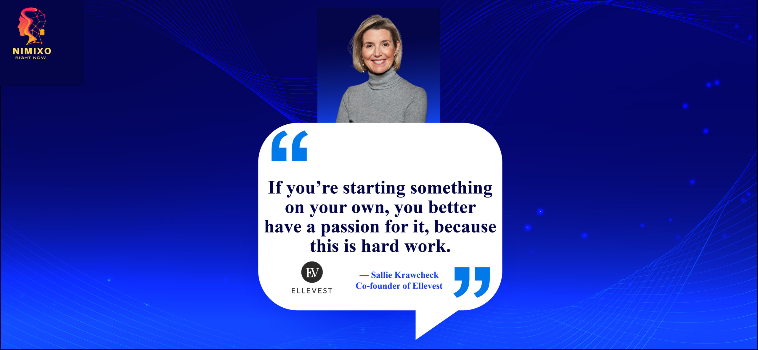 Be Your Own Boss, Change the World: The Solopreneur Revolution Starts Now! If you’re starting something on your own, you better have a passion for it, because this is hard work. -Sallie Krawcheck, Co-founder of Ellevest