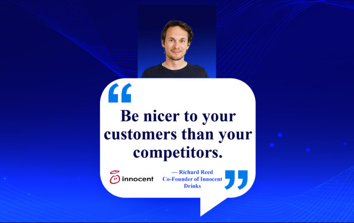 Beyond Good: Surprise & Delight Your Customers into Loyalty. Be nicer to your customers than your competitors. -Richard Reed, Co-Founder of Innocent Drinks