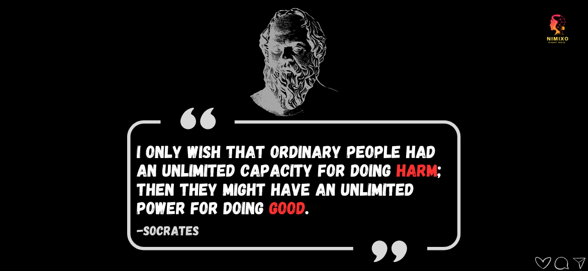 Beyond Good & Evil: Unlocking Human Potential for a Brighter World. I only wish that ordinary people had an unlimited capacity for doing harm; then they might have an unlimited power for doing good. -Socrates