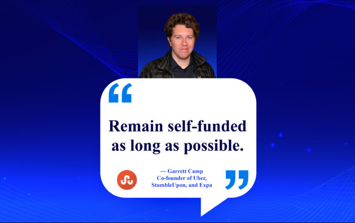 Forge Your Path: Self-Funding Secrets for Startup Success. Remain self-funded as long as possible. -Garrett Camp, Co-founder of Uber, StumbleUpon, and Expa