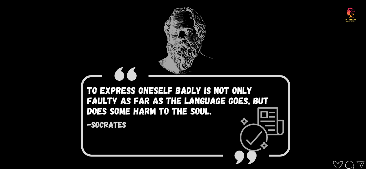 Express to Impress: Clear Communication for Soulful Growth. To express oneself badly is not only faulty as far as the language goes, but does some harm to the soul. -Socrates