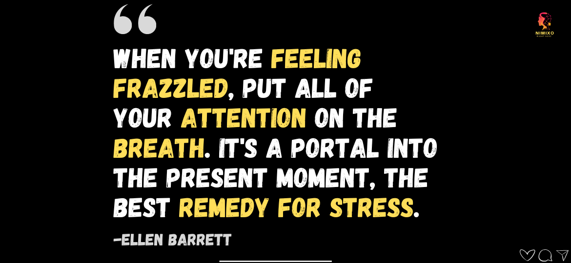 Discovering Clarity: The Magic of Mindful Breathing. When you're feeling frazzled, put all of your attention on the breath. It's a portal into the present moment, the best remedy for stress. -Ellen Barrett