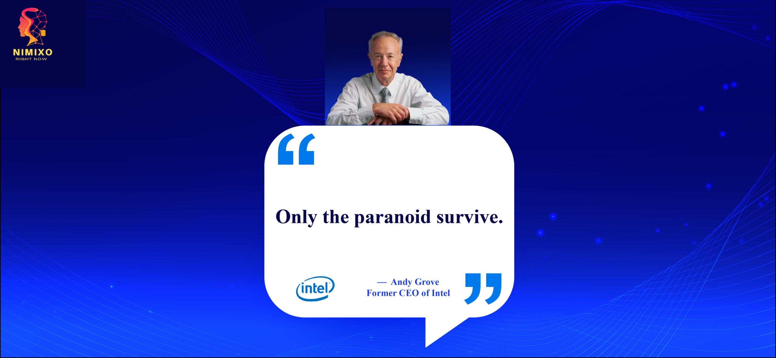 Embrace the Challenge: Cultivating Adaptability. Only the paranoid survive. -Andy Grove, former CEO of Intel
