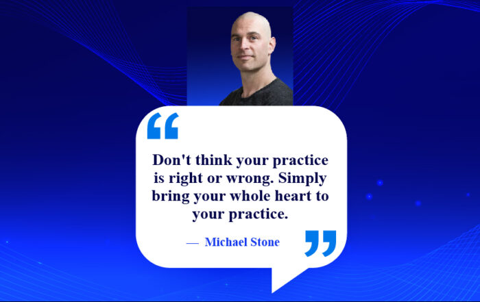 Unleash Your True Self: A Journey of Heartfelt Growth. Don't think your practice is right or wrong. Simply bring your whole heart to your practice. -Michael Stone