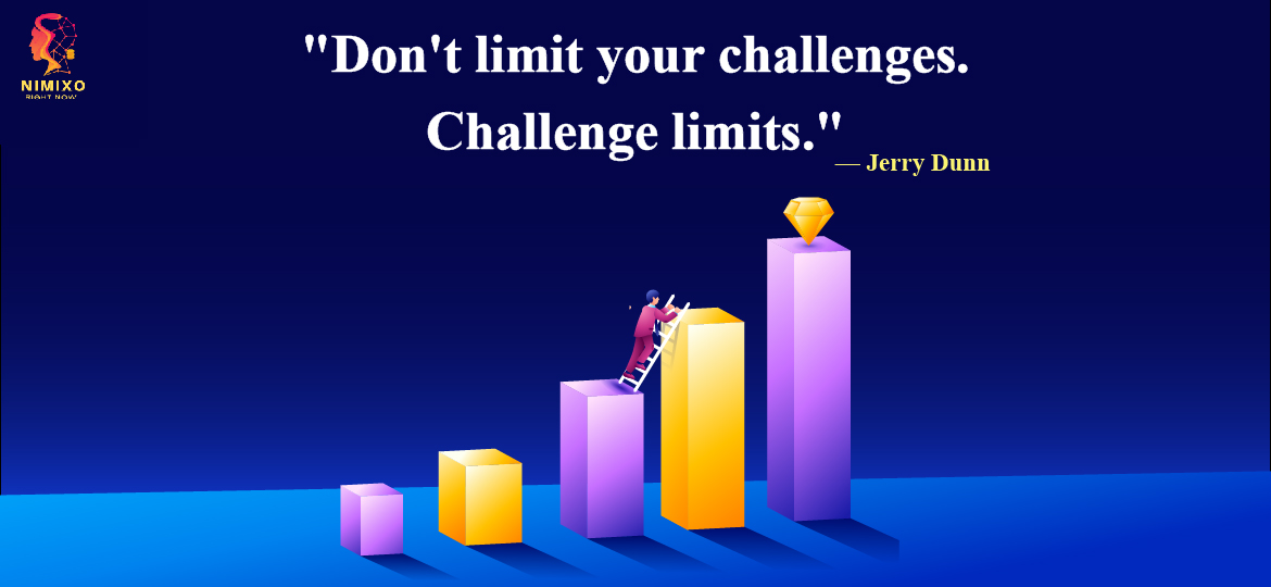 Dare to Dream: Surpassing Limits for Personal Growth Don't limit your challenges. Challenge limits. -Jerry Dunn