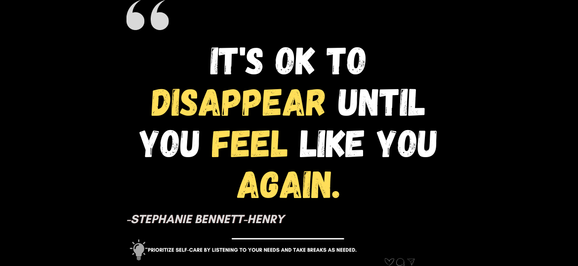 Nourish Your Mind: Embrace the Gift of a Mental Renewal. It's Ok to disappear until you feel like you again. -Stephanie Bennett-Henry