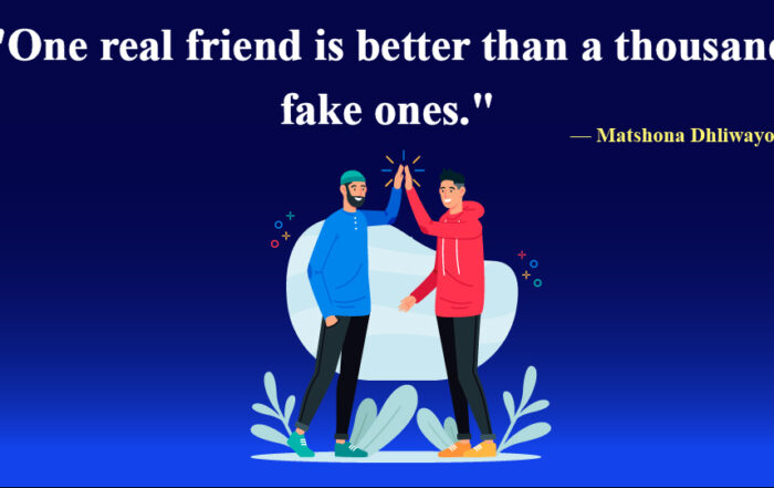 Elevate Your Circle: The Beauty of Genuine Friendship Revealed. One real friend is better than a thousand fake ones. -Matshona Dhliwayo