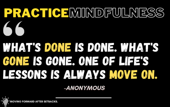 Overcome Life's Challenges: Uplifting Advice to Find Your Path. What's done is done. What's gone is gone. One of life's lessons is always move on. -Anonymous