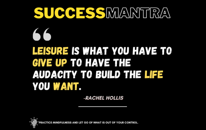 Netflix or Dream Life? The Shocking Truth About Success. Leisure is what you have to give up to have the audacity to build the life you want. -Rachel Hollis