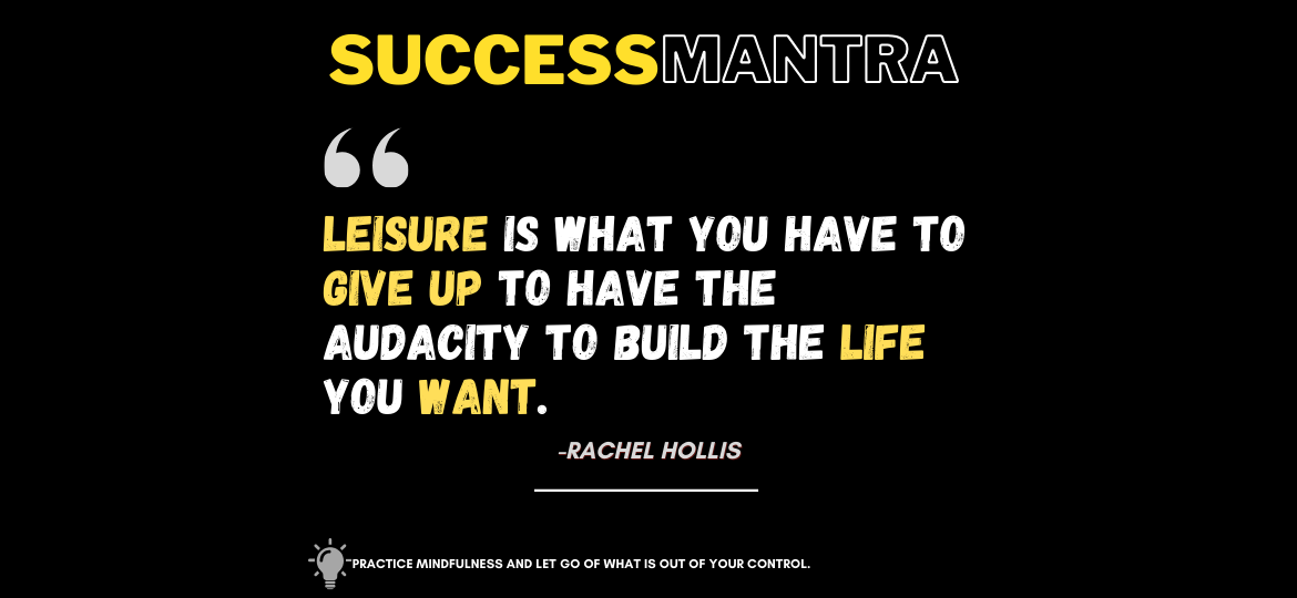 Netflix or Dream Life? The Shocking Truth About Success. Leisure is what you have to give up to have the audacity to build the life you want. -Rachel Hollis