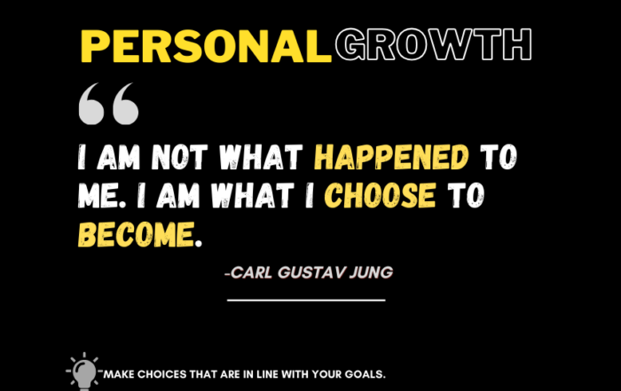 Become Your Best Self: One Powerful Choice at a Time. I am not what happened to me. I am what I choose to become. -Carl Gustav Jung