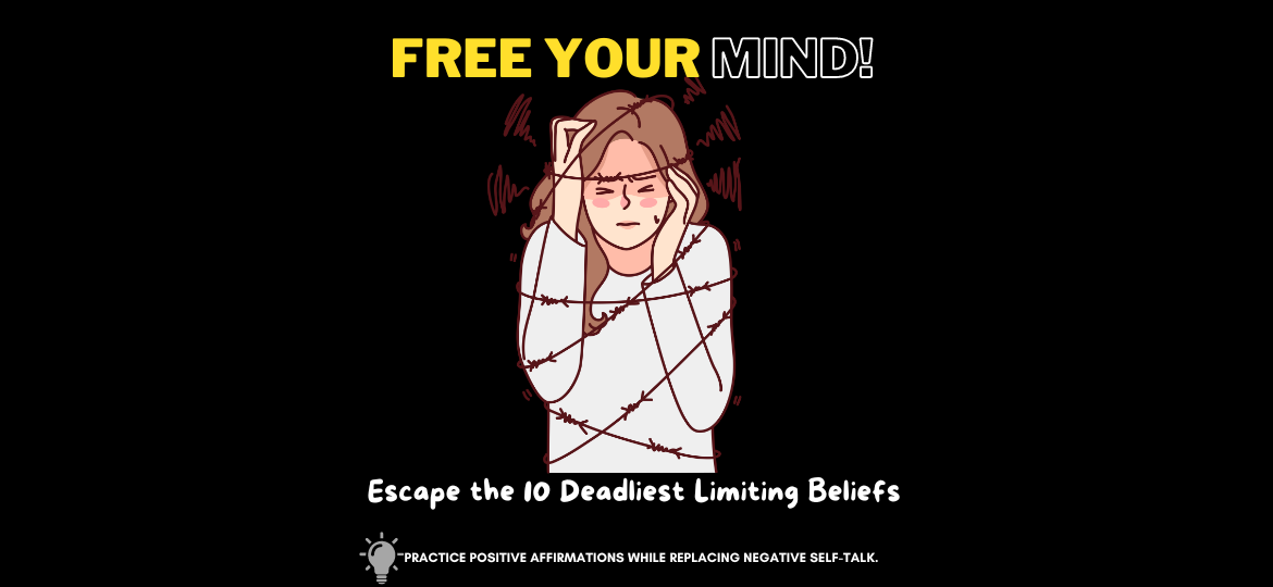 Free Your Mind: Escape the 10 Deadliest Limiting Beliefs