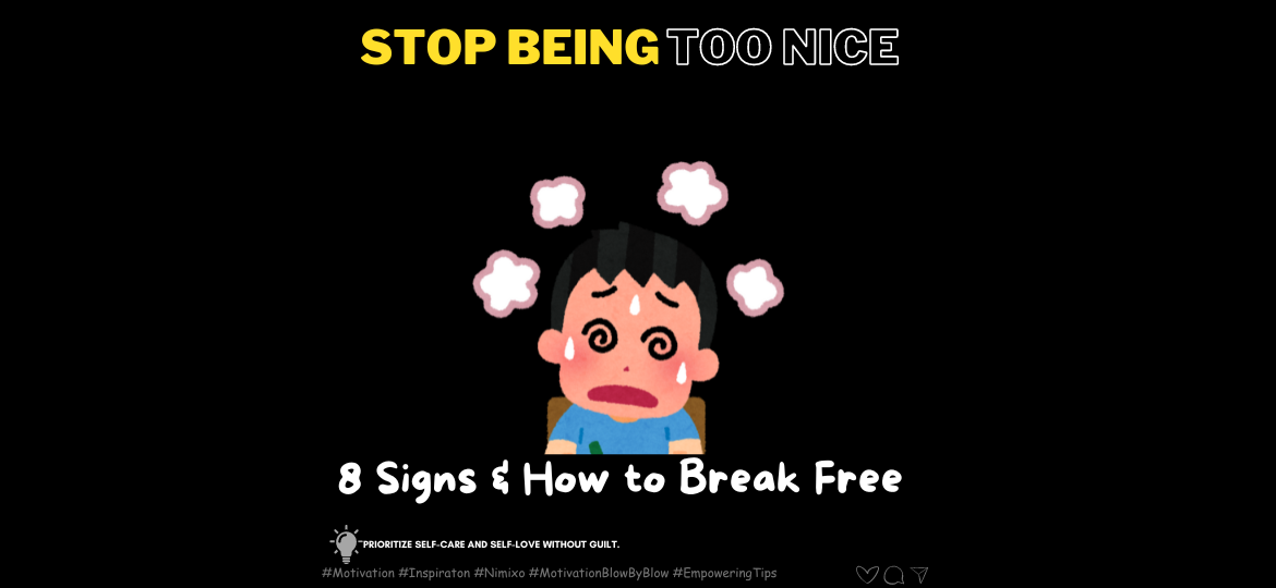 Stop Being Too Nice: 8 Signs & How to Break Free