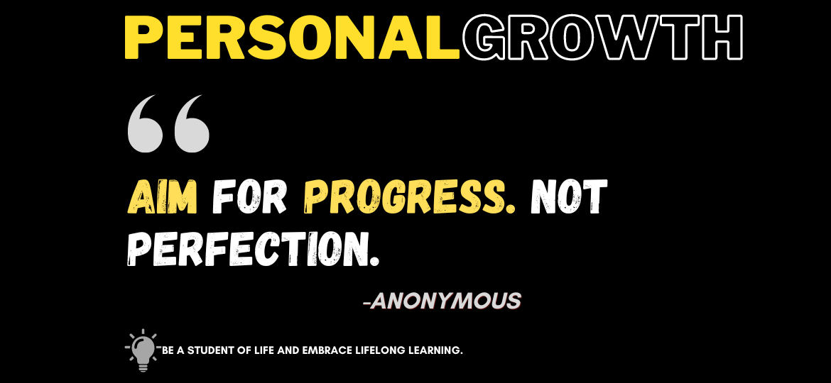 Adventure Awaits: Embark on the Ultimate Quest for Personal Growth. Aim for progress. Not perfection. -Anonymous