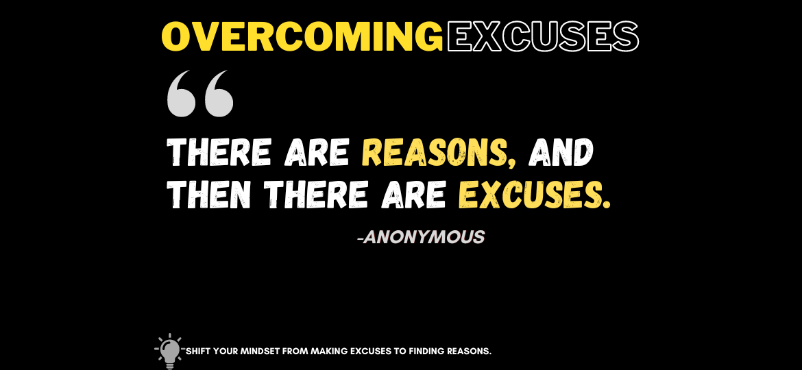 Excuse Demolisher: Rewrite Your Story of Triumph. There are reasons, and then there are excuses. -Anonymous