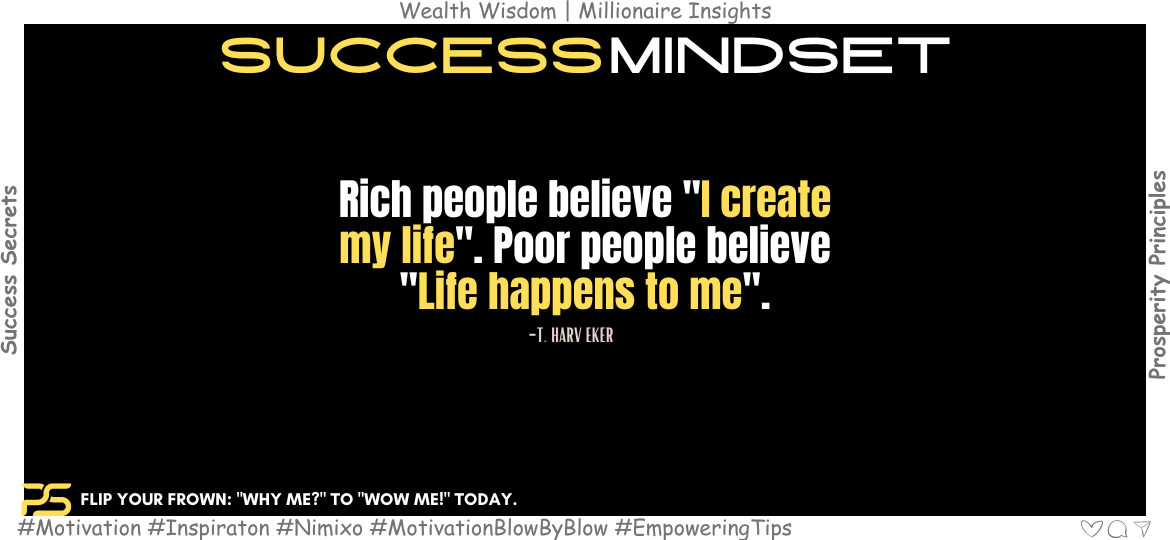 Unlock Your Potential: Why Successful People Think Differently. Rich people believe "I create my life." Poor people believe "Life happens to me". -T. Harv Eker