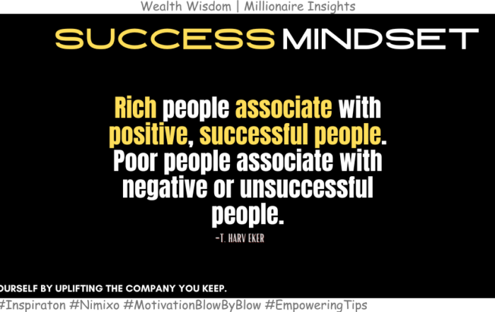 Magnetic Money Mantras: Adopt The Rich Mindset. Rich people associate with positive, successful people. Poor people associate with negative or unsuccessful people. -T. Harv Eker