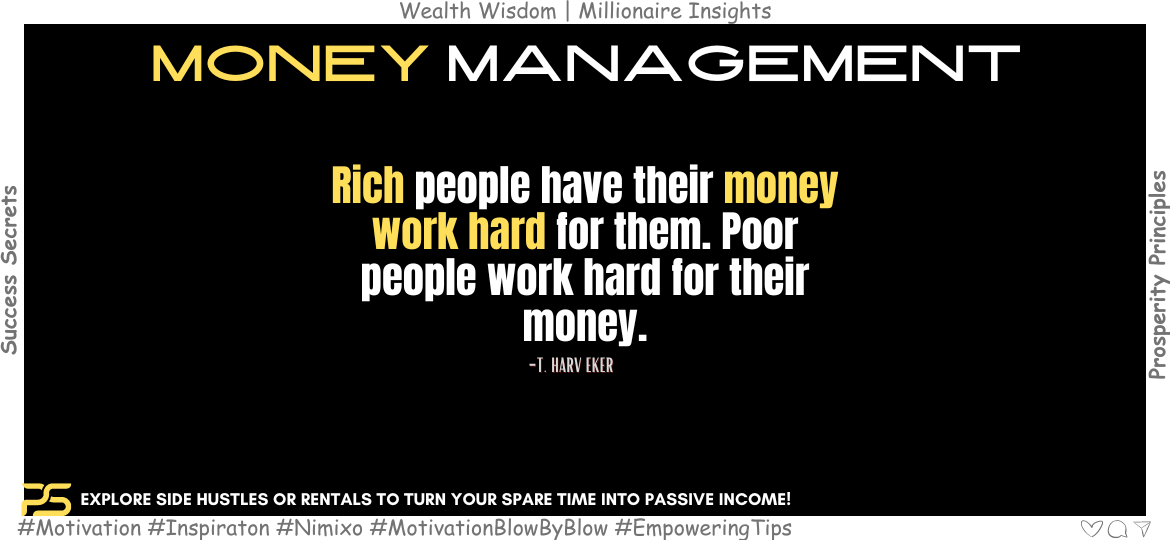 Escape the 9-to-5 Grind: Unleash Your Wealth with Passive Income. Rich people have their money work hard for them. Poor people work hard for their money. -T. Harv Eker