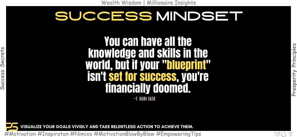 Success By Design: Unraveling Your Unique Wealth Blueprint. You can have all the knowledge and skills in the world, but if your "blueprint" isn't set for success, you're financially doomed. -T. Harv Eker