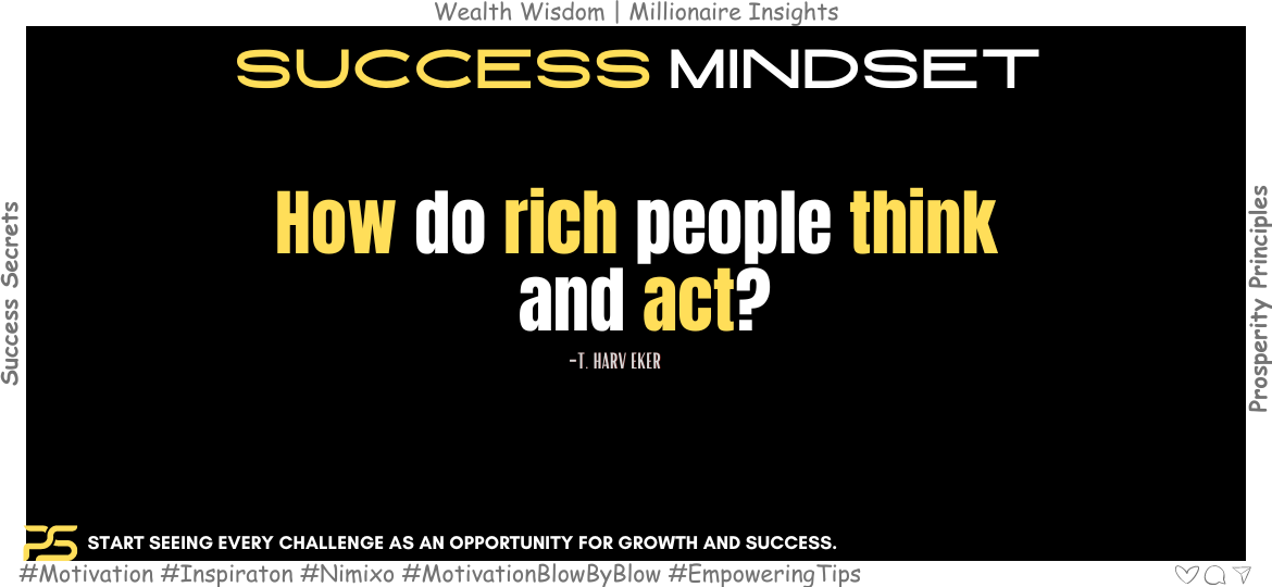 Discover the Powerful Success Principles of the Wealthy. How do rich people think and act? -T. Harv Eker