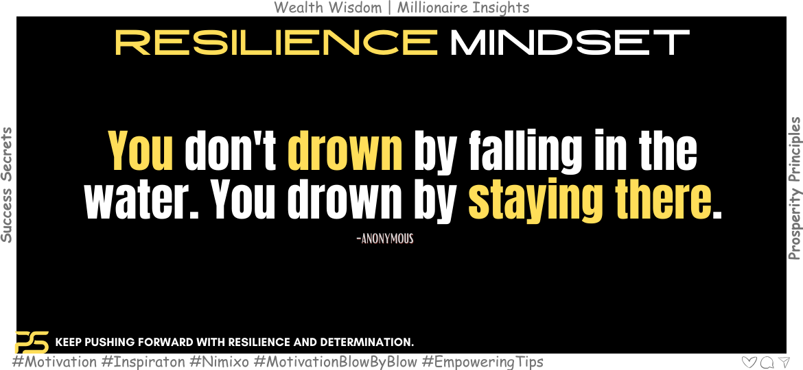 Unstoppable Spirit: Navigating Life's Challenges. You don't drown by falling in the water. You drown by staying there. -Edwin Louis Cole