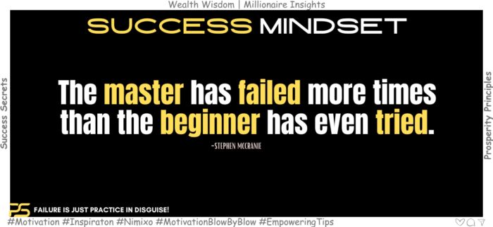 Stumble More, Win More: Failure is Your Secret Weapon! The master has failed more times than the beginner has even tried. -Stephen McCranie