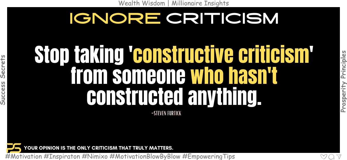 Break free from Expectations: Create Your Own Path. Stop taking 'constructive criticism' from someone who hasn't constructed anything. -Steven Furtick