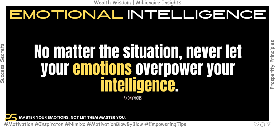 From Chaos to Calm: How to Discover Emotional Balance. No matter the situation, never let your emotions overpower your intelligence. -Anonymous