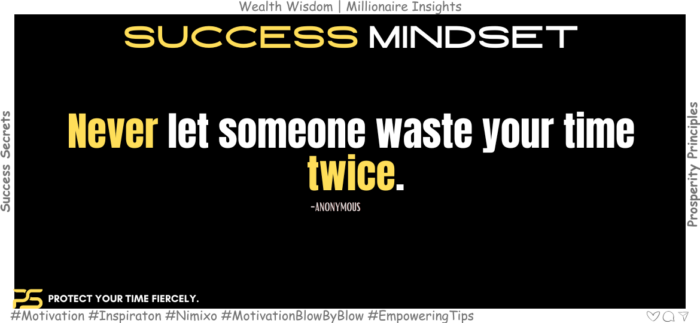 Time Is Gold: Protect Your Treasure. Never let someone waste your time twice. -Anonymous