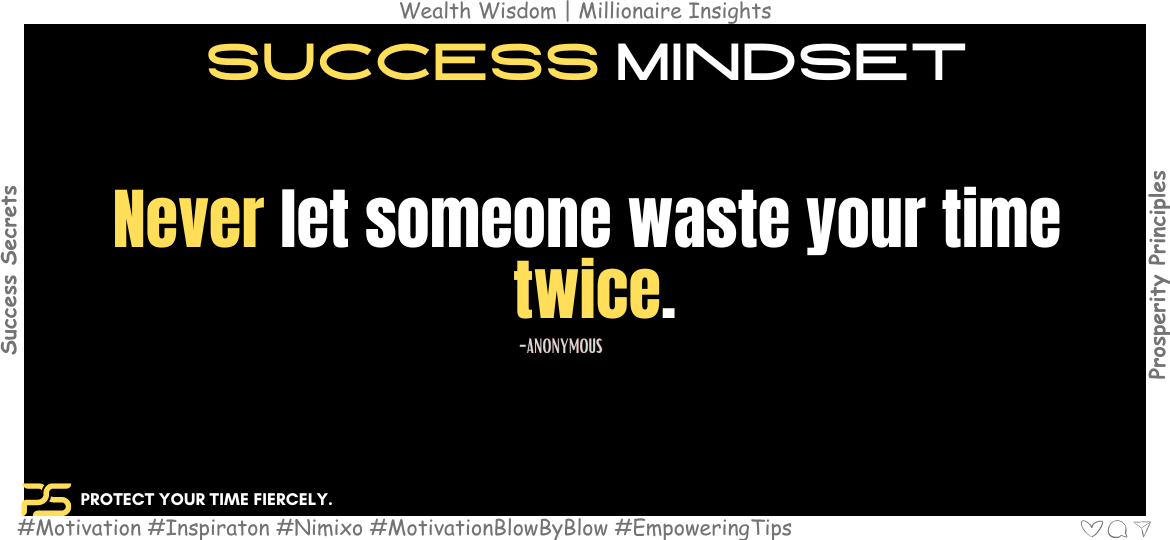 Time Is Gold: Protect Your Treasure. Never let someone waste your time twice. -Anonymous