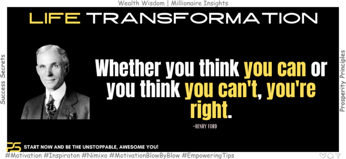 Whether you think you can or you think you can't, you're right. -Henry Ford