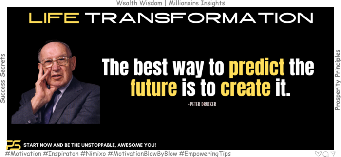 The best way to predict the future is to create it. -Peter Drucker