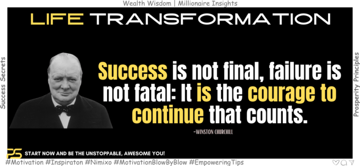 Success is not final, failure is not fatal: It is the courage to continue that counts. -Winston Churchill