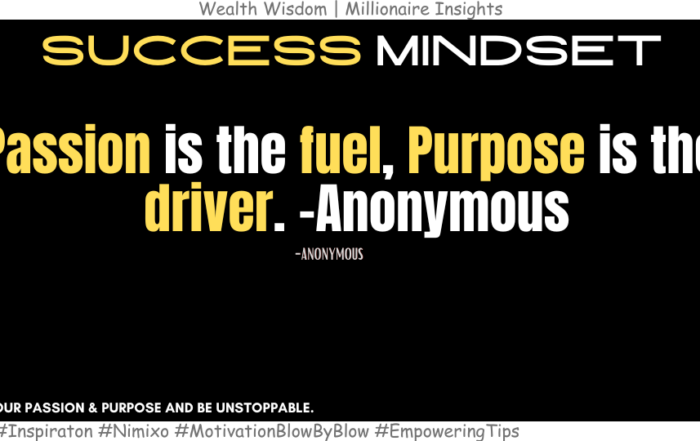 How to Find Joy & Drive: Align your passion & purpose. Passion is the fuel, purpose is the driver. -Anonymous