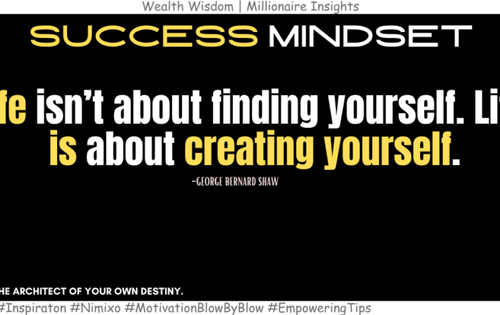 How To Create Your Extraordinary Life? Life isn’t about finding yourself. Life is about creating yourself. -George Bernard Shaw