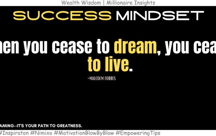 Learn How Dreams can make you a success Ninja? When you cease to dream, you cease to live. -Malcolm Forbes