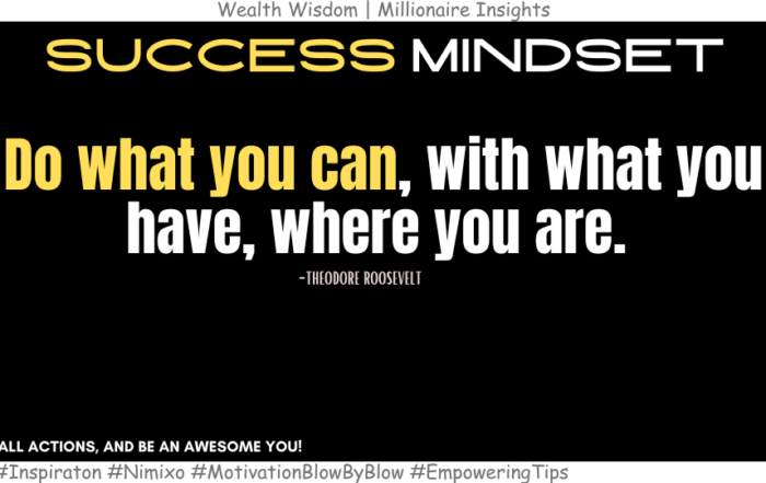 How to be Awesome: Start with where you are. Do what you can, with what you have, where you are. -Theodore Roosevelt