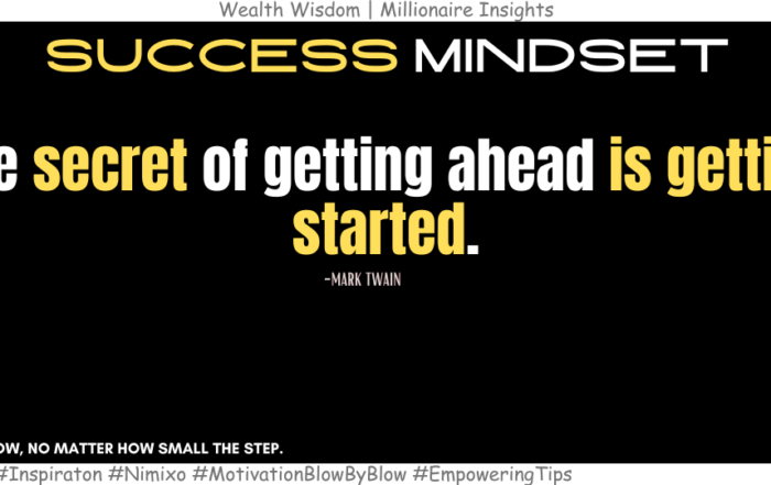 How to Achieve Big: Just Get Started. The secret of getting ahead is getting started. -Mark Twain