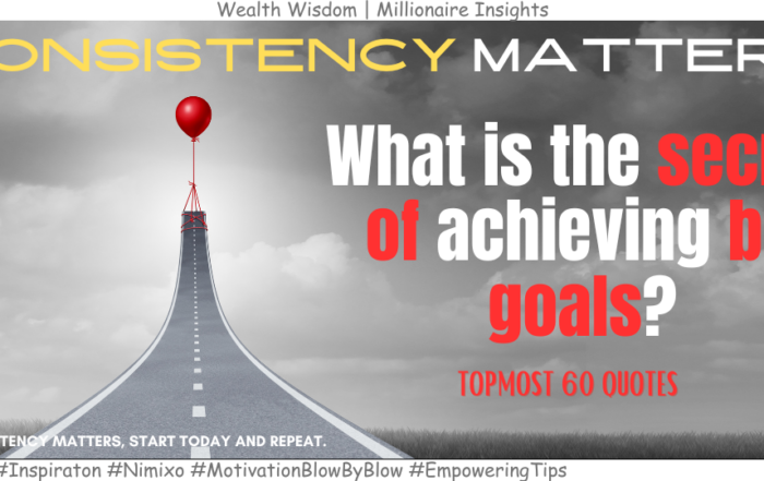 What is the secret of Achieving Big Goals? 60 Quotes That Will Fire You Up