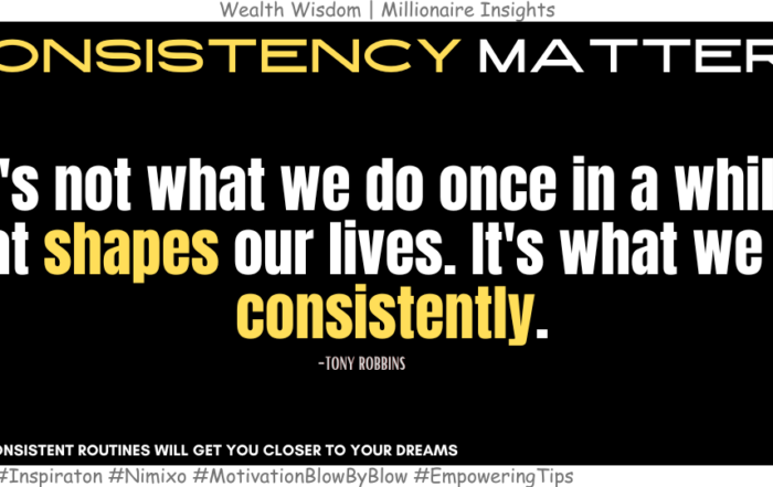 How to Achieve Your Dreams? It's not what we do once in a while that shapes our lives. It's what we do consistently. -Tony Robbins