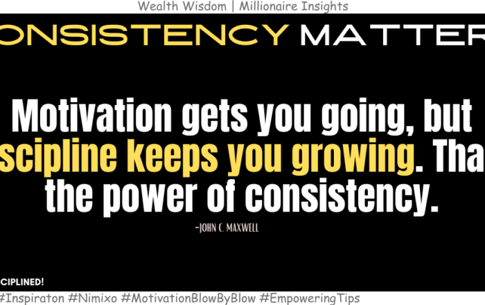 Harness the Power of Discipline for Amazing Results. Motivation gets you going, but discipline keeps you growing. That’s the power of consistency. -John C. Maxwell