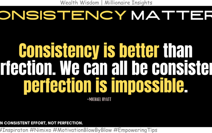 Unlock Success with Consistent Efforts, Not Perfection. Consistency is better than perfection. We can all be consistent-perfection is impossible. -Michael Hyatt