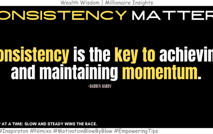 How to win any Race of your life? Consistency is the key to achieving and maintaining momentum. -Darren Hardy