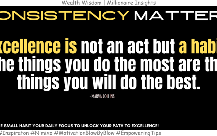 Transform Your Life: The Hidden Power of Good Habits! Excellence is not an act but a habit. The things you do the most are the things you will do the best. -Marva Collins