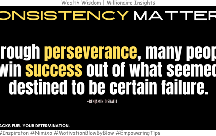 How to Achieve the Impossible? Through perseverance, many people win success out of what seemed destined to be certain failure. -Benjamin Disraeli