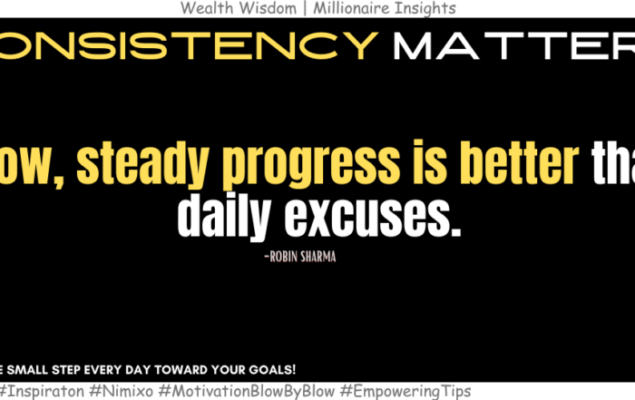 How to Ditch Excuses Forever? Slow, steady progress is better than daily excuses. -Robin Sharma